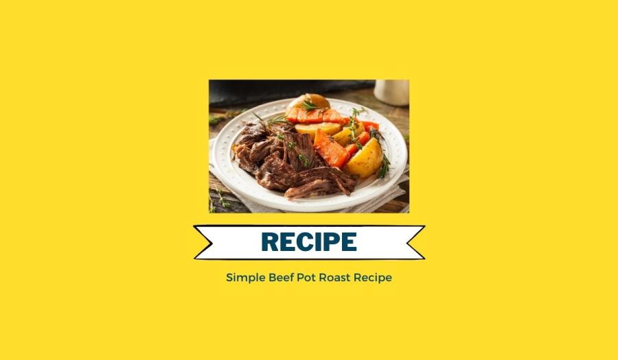 Simple Beef Pot Roast Recipe
